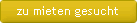 zu mieten gesucht