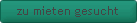 zu mieten gesucht