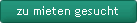 zu mieten gesucht