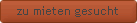 zu mieten gesucht