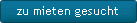 zu mieten gesucht